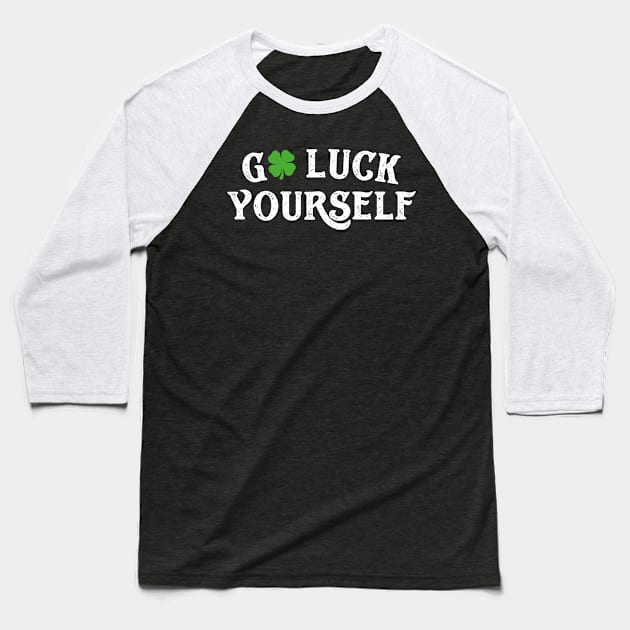 Go Luck Yourself Funny St Patricks Day Baseball T-Shirt by trendingoriginals